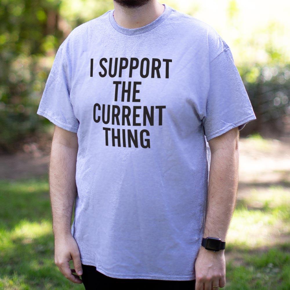 I Support The Current Thing - Adult & Kids T-Shirts, Sweatshirts & Hoodies apparel design preview 1