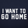 I Want To Go Home - Adult & Kids T-Shirts, Sweatshirts & Hoodies apparel design preview 1