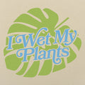 I Wet My Plants - Adult & Kids T-Shirts, Sweatshirts & Hoodies apparel design preview 1