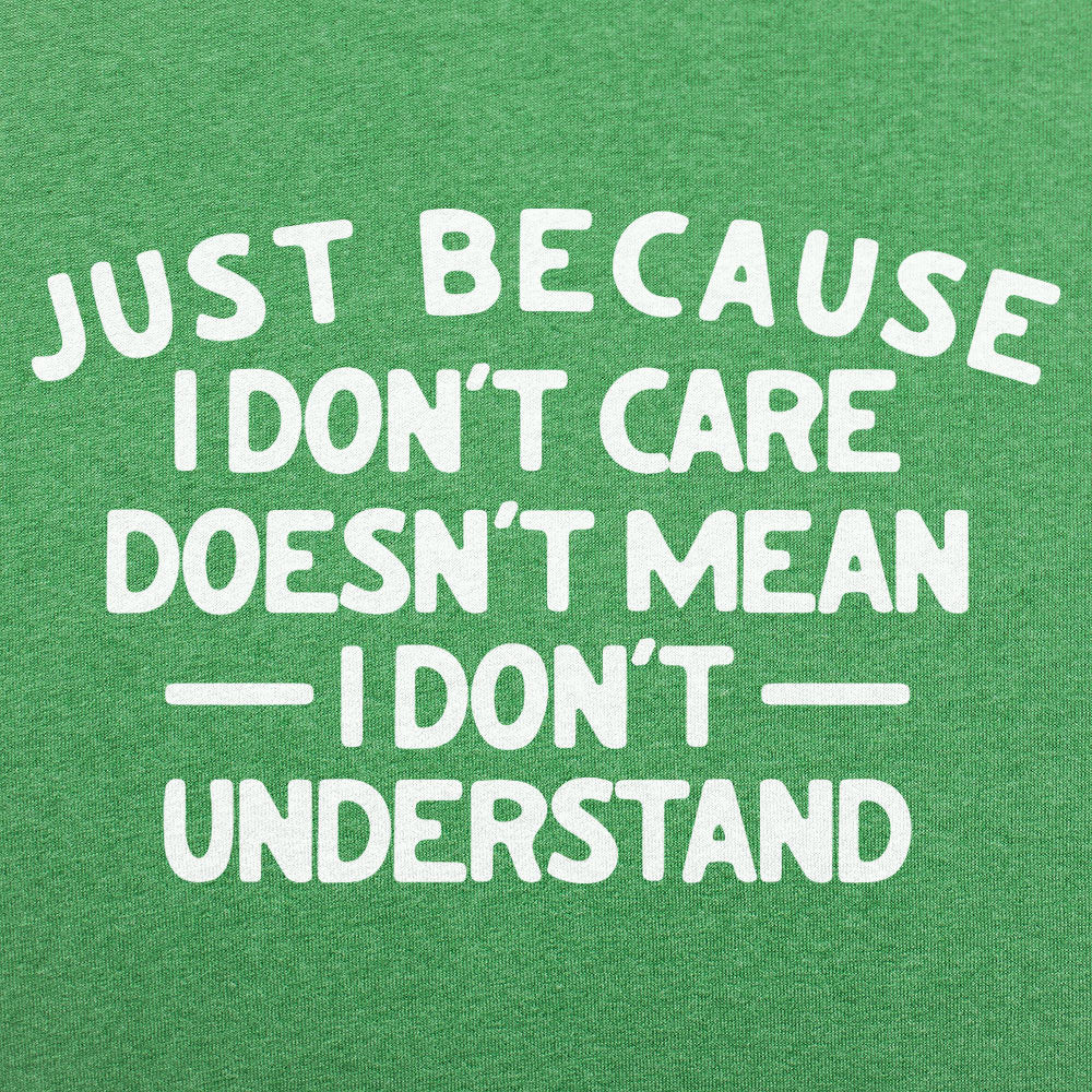 Just Because I Don't Care - Adult & Kids T-Shirts, Sweatshirts & Hoodies apparel design preview 1