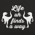 Life Uh Finds A Way - Adult & Kids T-Shirts, Sweatshirts & Hoodies apparel design preview 1