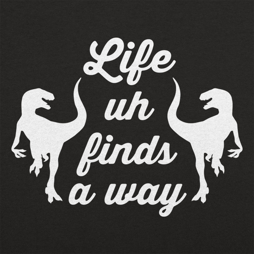 Life Uh Finds A Way - Adult & Kids T-Shirts, Sweatshirts & Hoodies apparel design preview 1