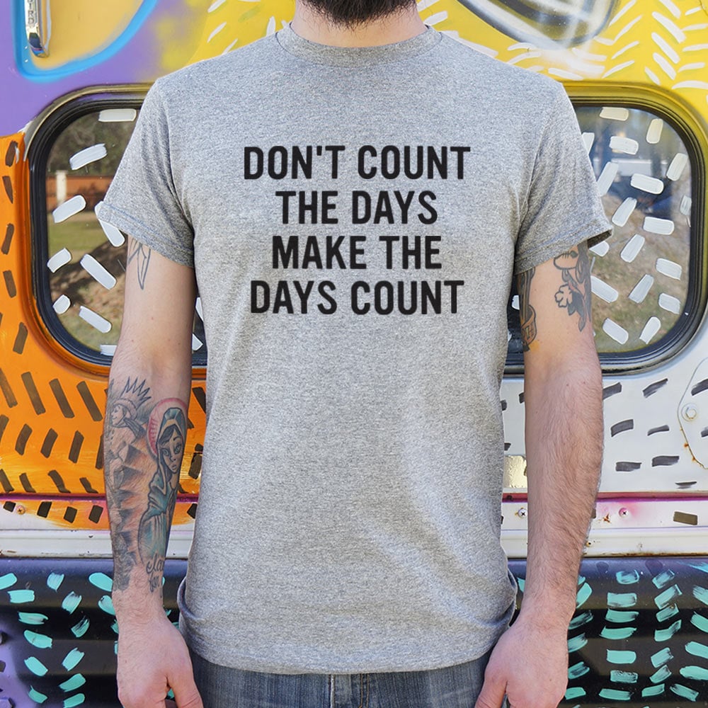 Make The Days Count - Adult & Kids T-Shirts, Sweatshirts & Hoodies apparel design preview 1