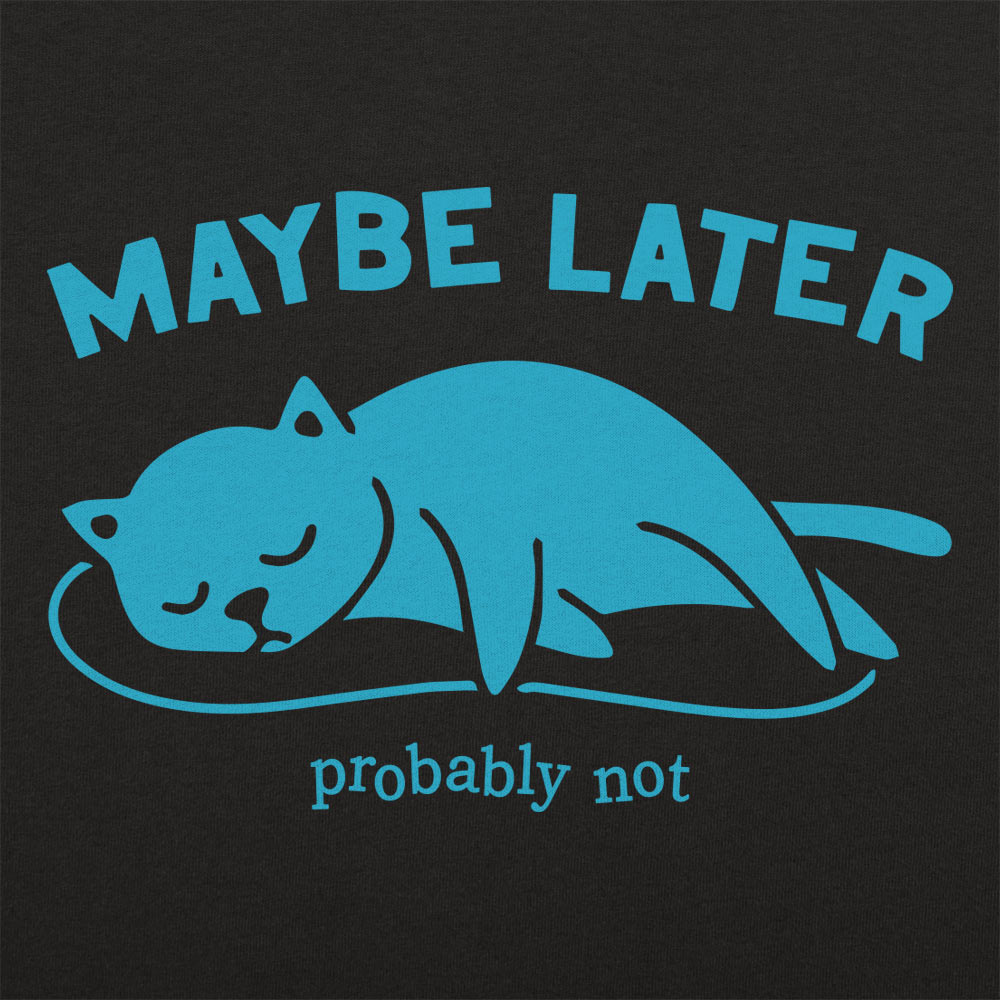 Maybe Later Cat - Adult & Kids T-Shirts, Sweatshirts & Hoodies apparel design preview 1