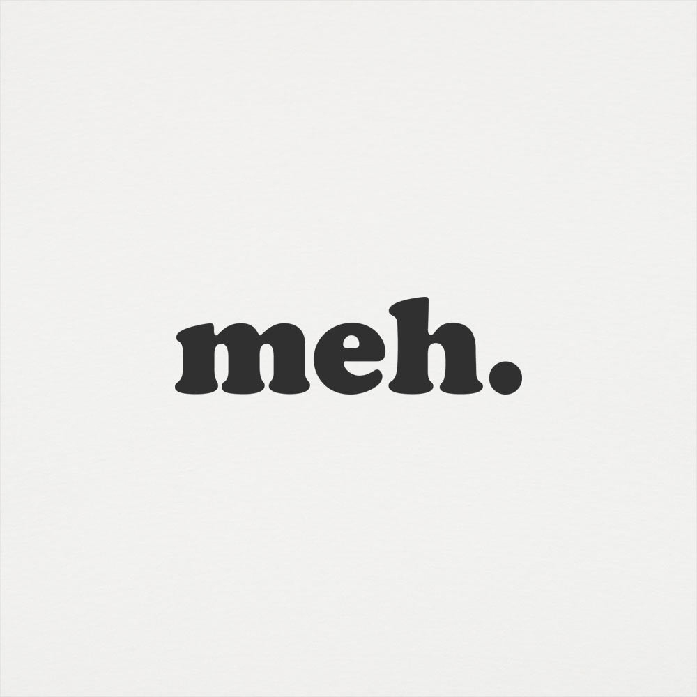 Meh - Adult & Kids T-Shirts, Sweatshirts & Hoodies apparel design preview 1