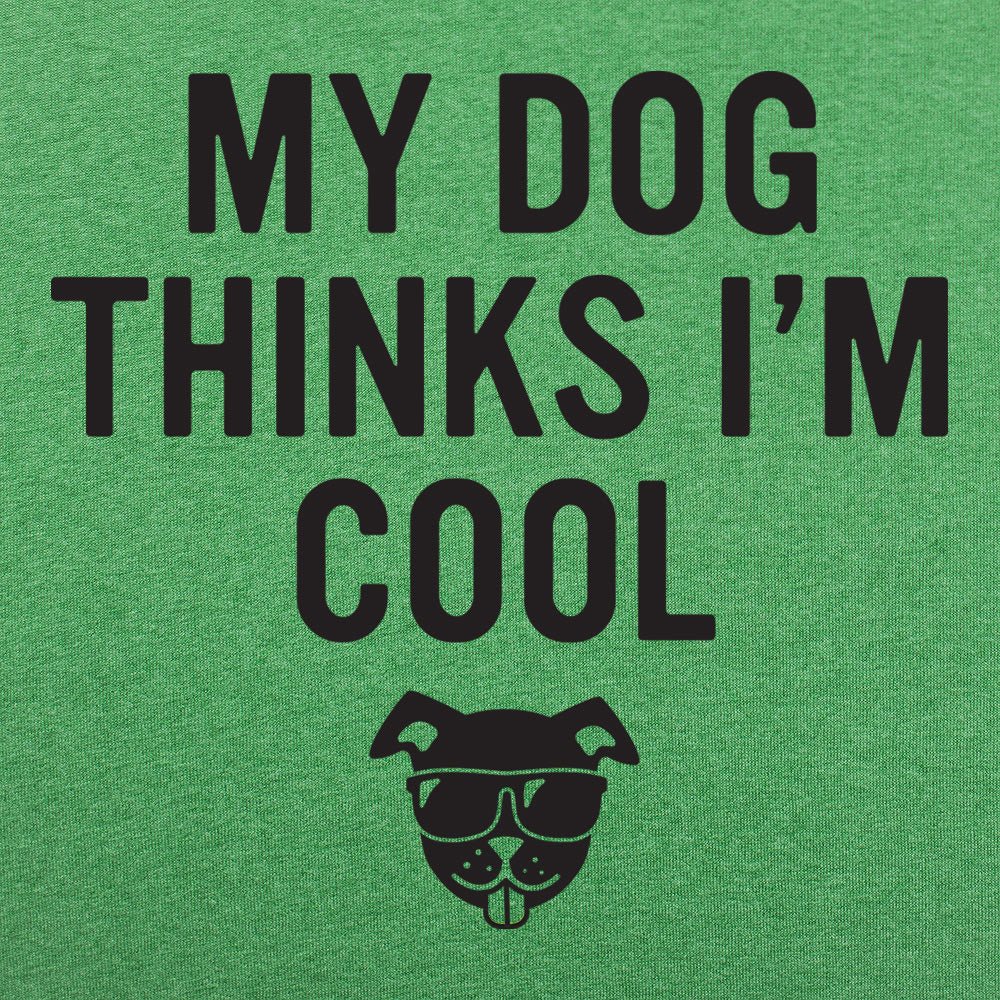 My Dog Thinks I'm Cool - Adult & Kids T-Shirts, Sweatshirts & Hoodies apparel design preview 1