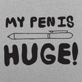 My Pen Is Huge - Adult & Kids T-Shirts, Sweatshirts & Hoodies apparel design preview 1