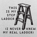 My Step Ladder - Adult & Kids T-Shirts, Sweatshirts & Hoodies apparel design preview 1