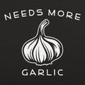 Needs More Garlic - Adult & Kids T-Shirts, Sweatshirts & Hoodies apparel design preview 1