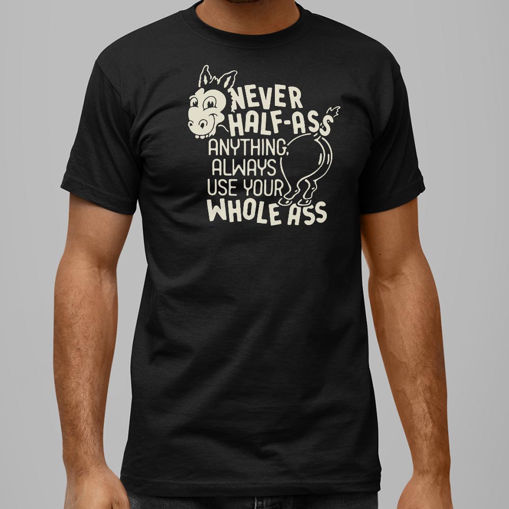 Never Half Ass - Adult & Kids T-Shirts, Sweatshirts & Hoodies apparel design preview 1