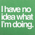 No Idea What I'm Doing - Adult & Kids T-Shirts, Sweatshirts & Hoodies apparel design preview 1