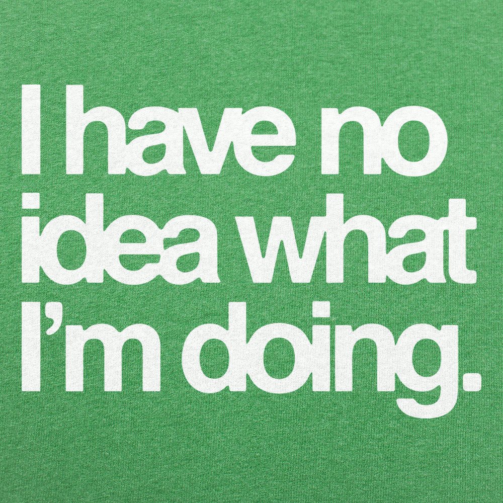 No Idea What I'm Doing - Adult & Kids T-Shirts, Sweatshirts & Hoodies apparel design preview 1