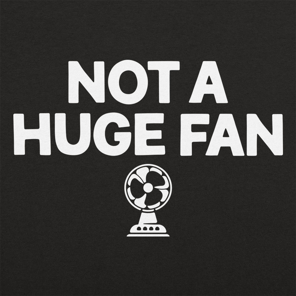 Not A Huge Fan - Adult & Kids T-Shirts, Sweatshirts & Hoodies apparel design preview 1
