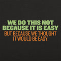 Not Because It's Easy - Adult & Kids T-Shirts, Sweatshirts & Hoodies apparel design preview 1