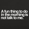 Not Talk To Me - Adult & Kids T-Shirts, Sweatshirts & Hoodies apparel design preview 1