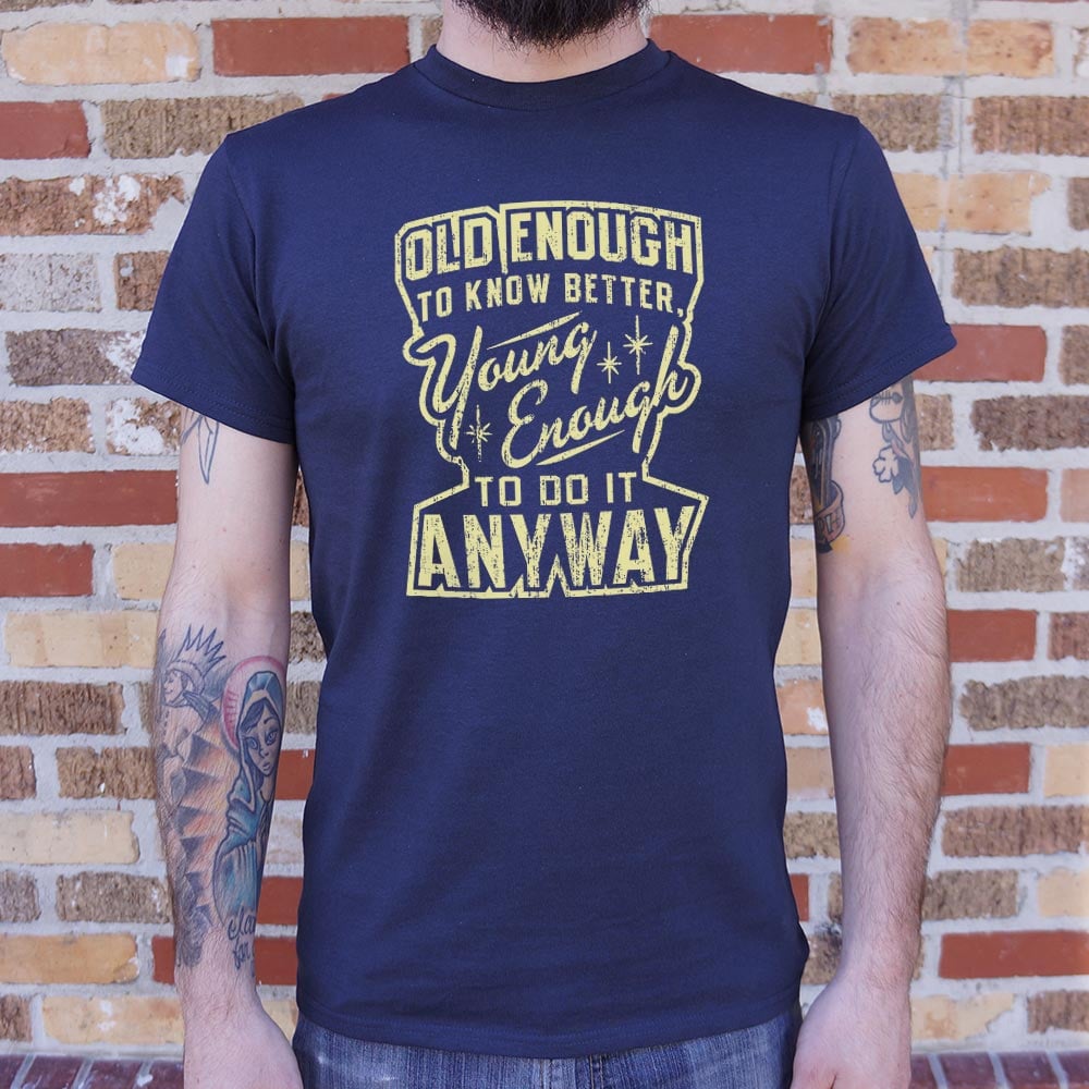 Old Enough Young - Adult & Kids T-Shirts, Sweatshirts & Hoodies apparel design preview 1