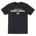 Here for the Benito Bowl Unisex Triblend - Adult & Kids T-Shirts, Sweatshirts & Hoodies apparel design preview 1