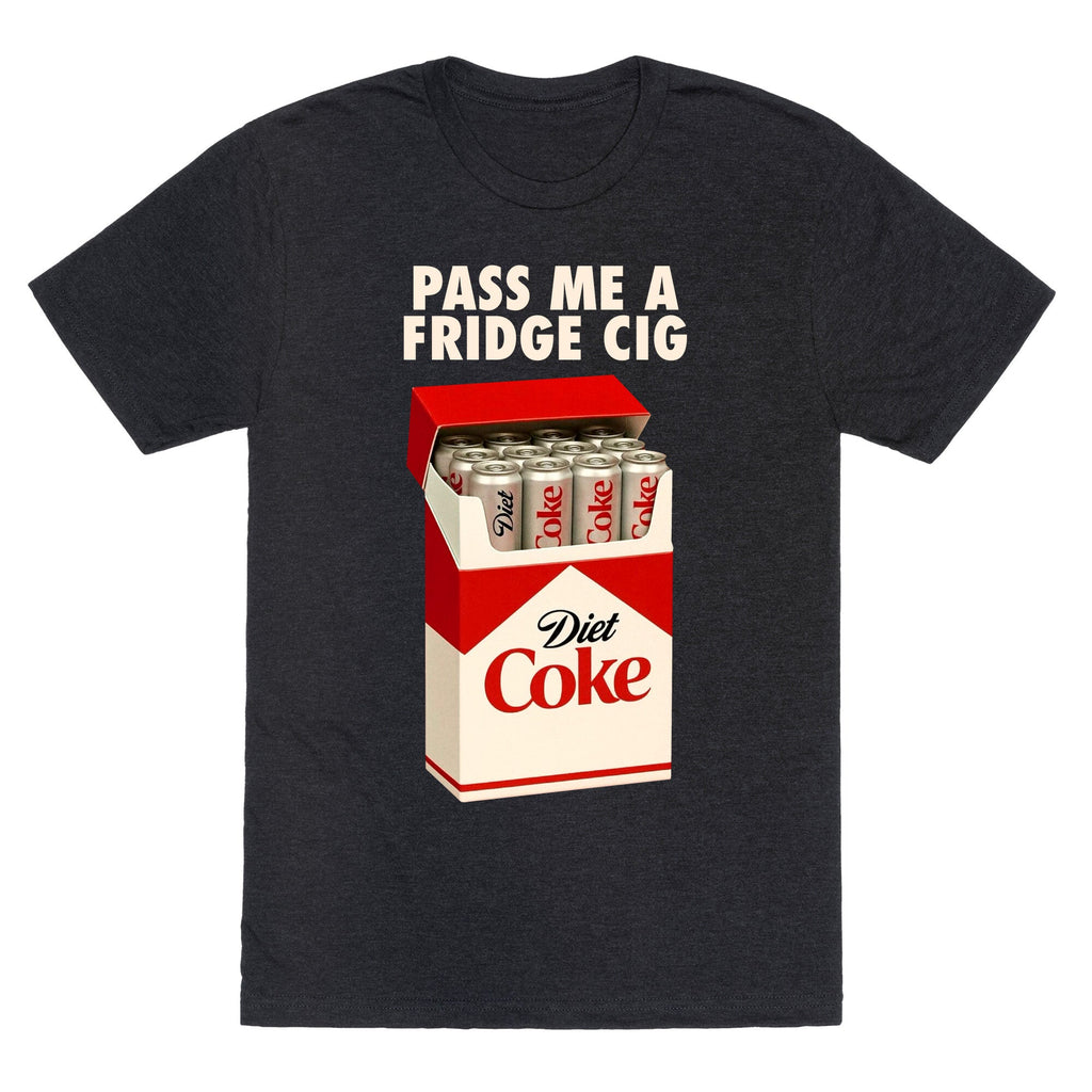Pass me a fridge cig Unisex Triblend - Adult & Kids T-Shirts, Sweatshirts & Hoodies apparel design preview 1