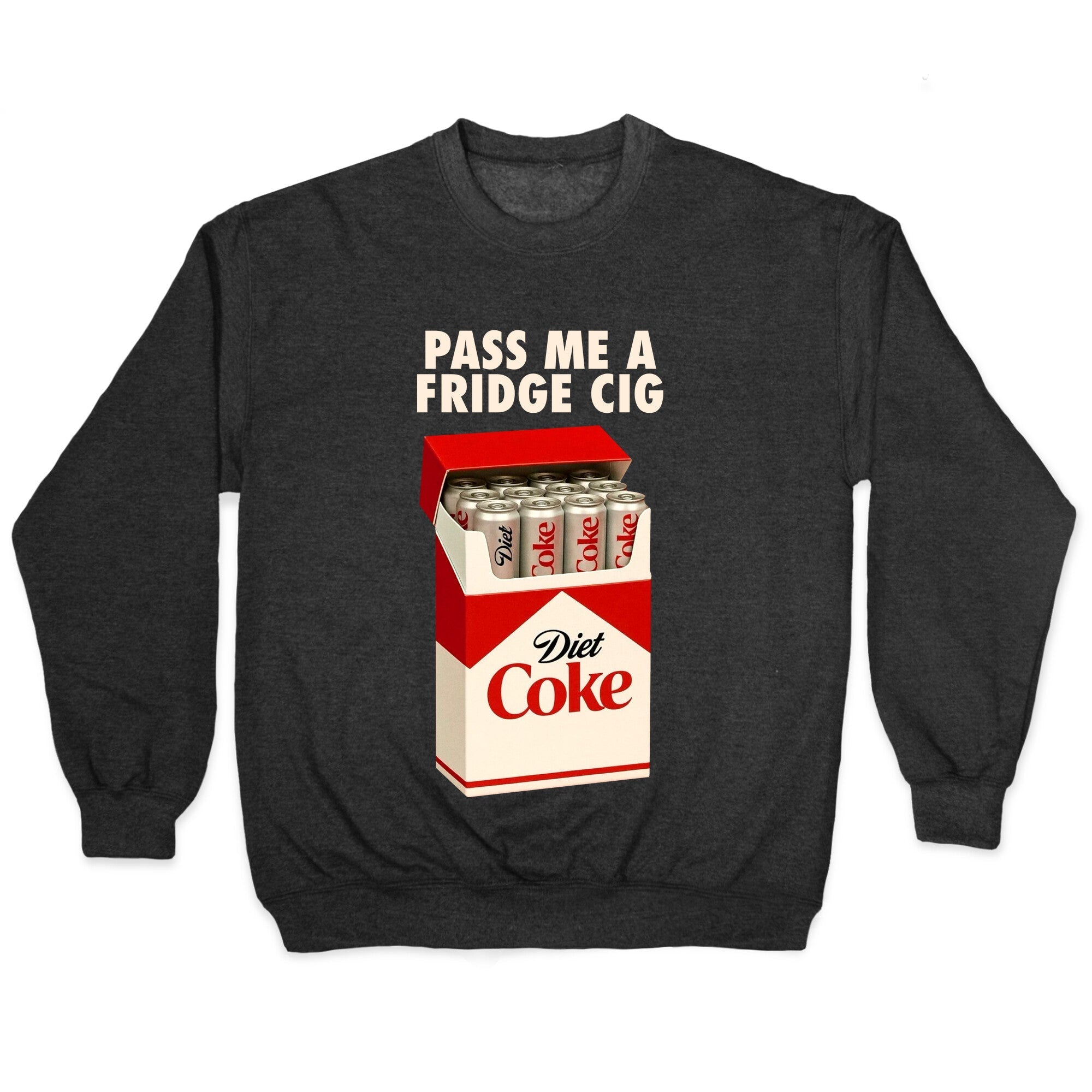 Pass me a fridge cig Crewneck - Adult & Kids T-Shirts, Sweatshirts & Hoodies apparel design preview 1