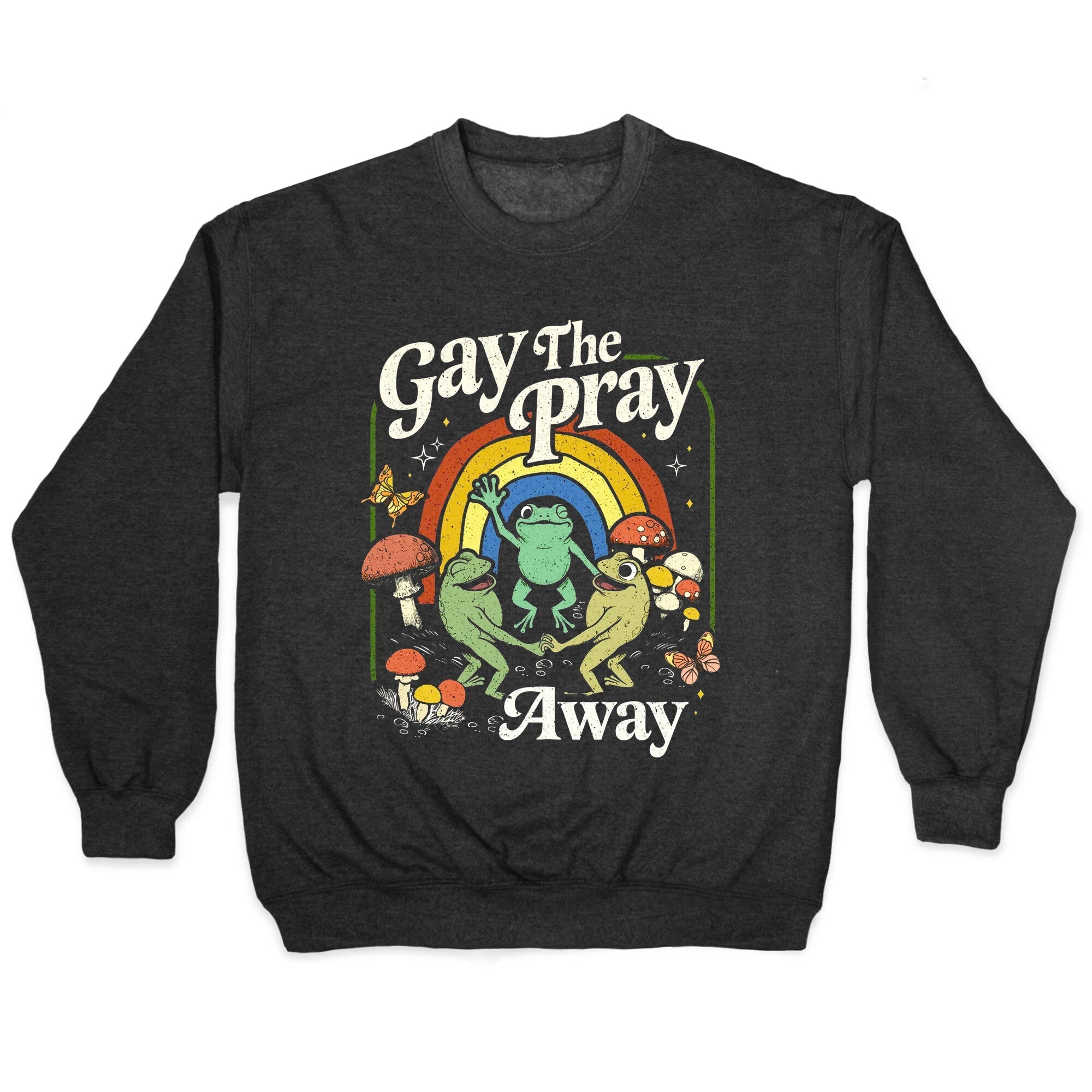 Gay The Pray Away Crewneck - Adult & Kids T-Shirts, Sweatshirts & Hoodies apparel design preview 1