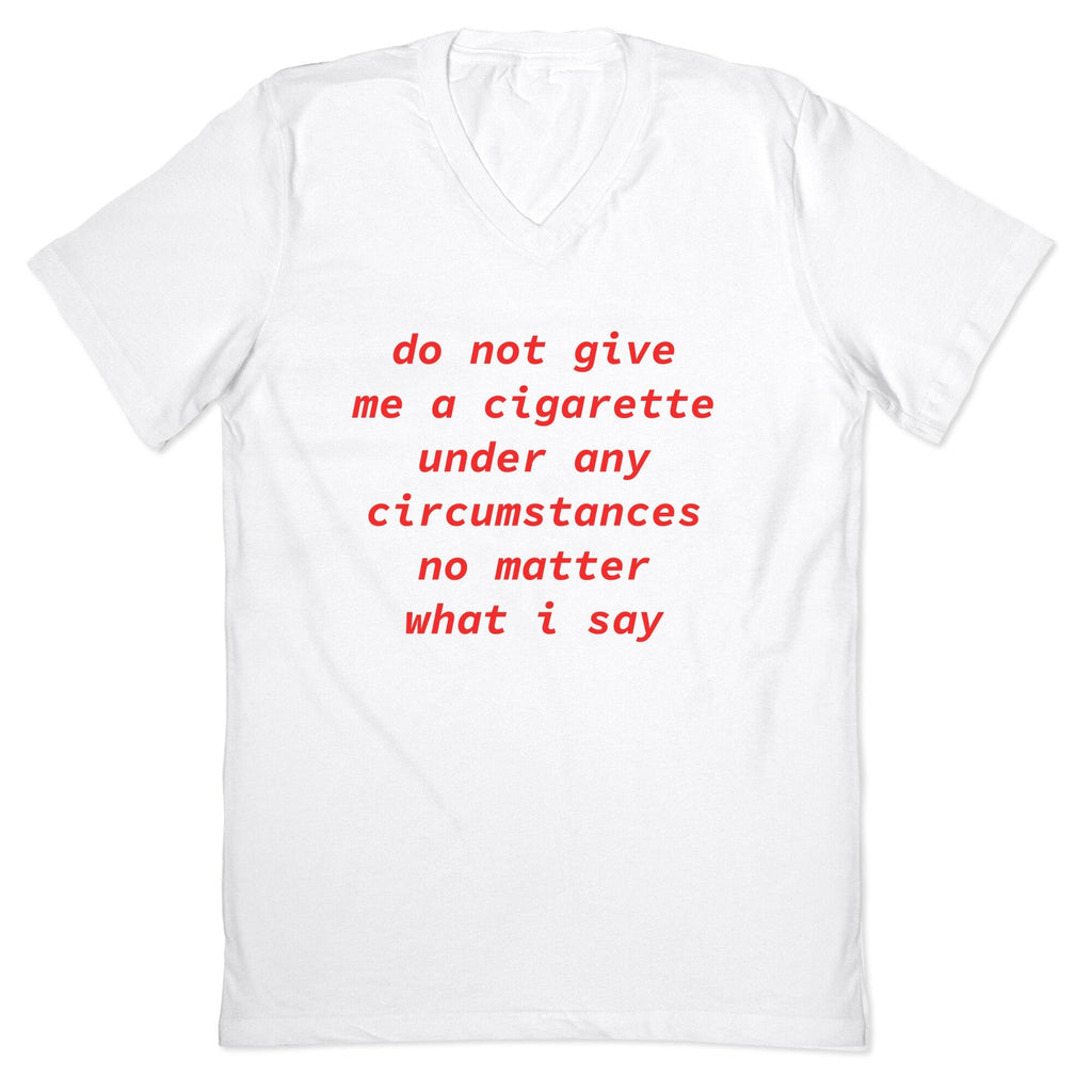 Do Not Give Me a Cigarette V-Neck - Adult & Kids T-Shirts, Sweatshirts & Hoodies apparel design preview 1