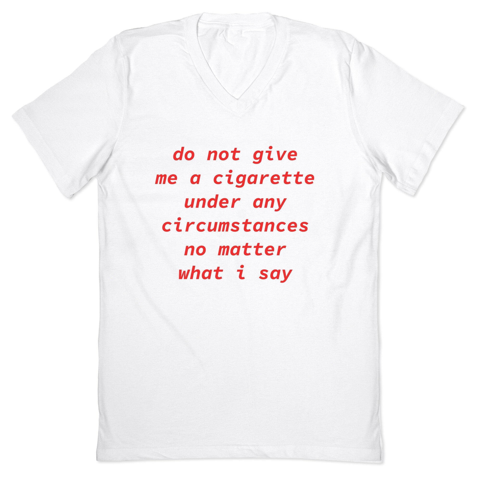 Do Not Give Me a Cigarette V-Neck - Adult & Kids T-Shirts, Sweatshirts & Hoodies apparel design preview 1