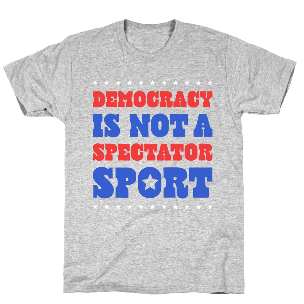 Democracy Is Not a Spectator Sport - Adult & Kids T-Shirts, Sweatshirts & Hoodies apparel design preview 1