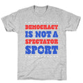 Democracy Is Not a Spectator Sport - Adult & Kids T-Shirts, Sweatshirts & Hoodies apparel design preview 1