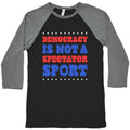 Democracy Is Not a Spectator Sport Baseball - Adult & Kids T-Shirts, Sweatshirts & Hoodies apparel design preview 1