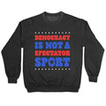 Democracy Is Not a Spectator Sport Crewneck - Adult & Kids T-Shirts, Sweatshirts & Hoodies apparel design preview 1