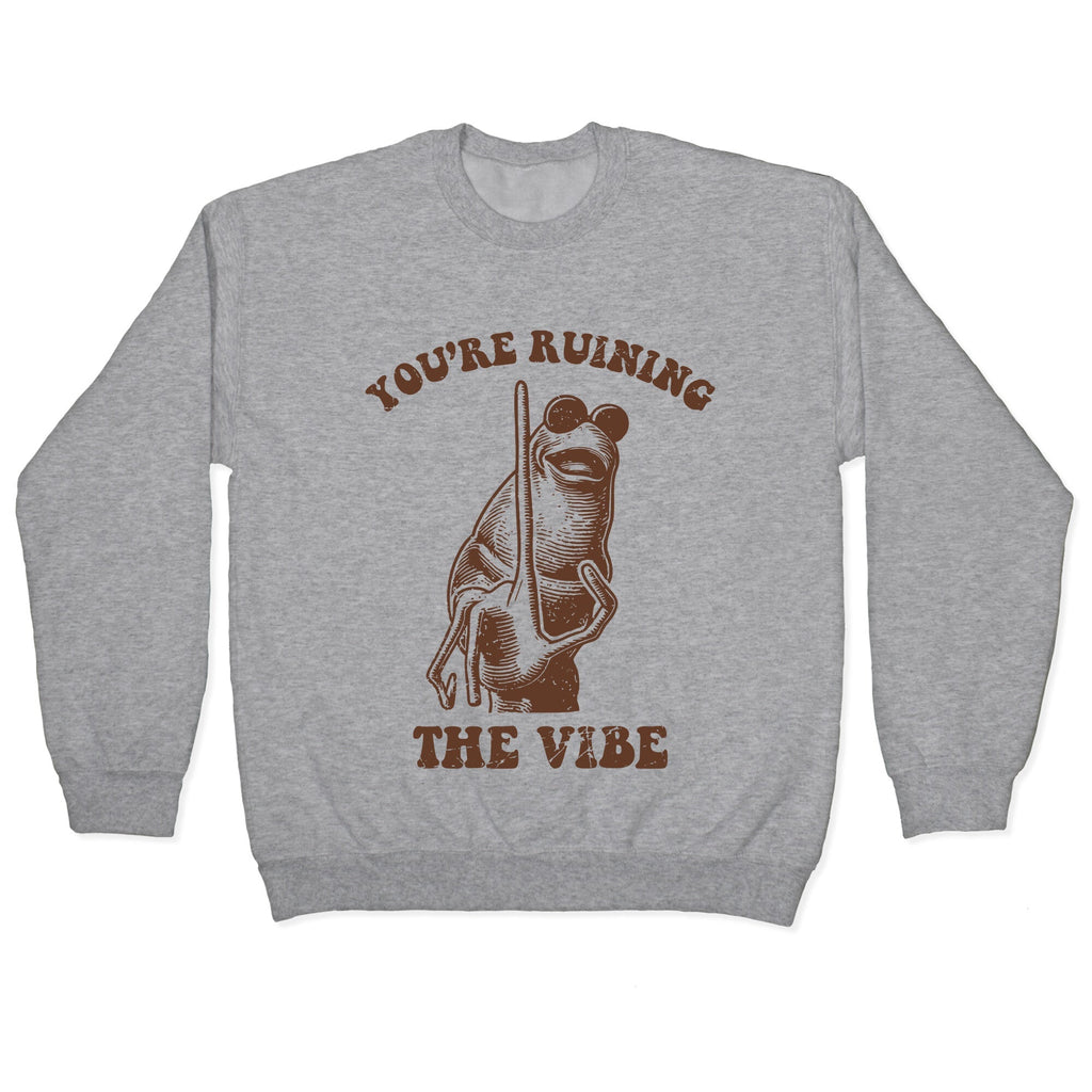 You Are Ruining the Vibe Crewneck - Adult & Kids T-Shirts, Sweatshirts & Hoodies apparel design preview 1