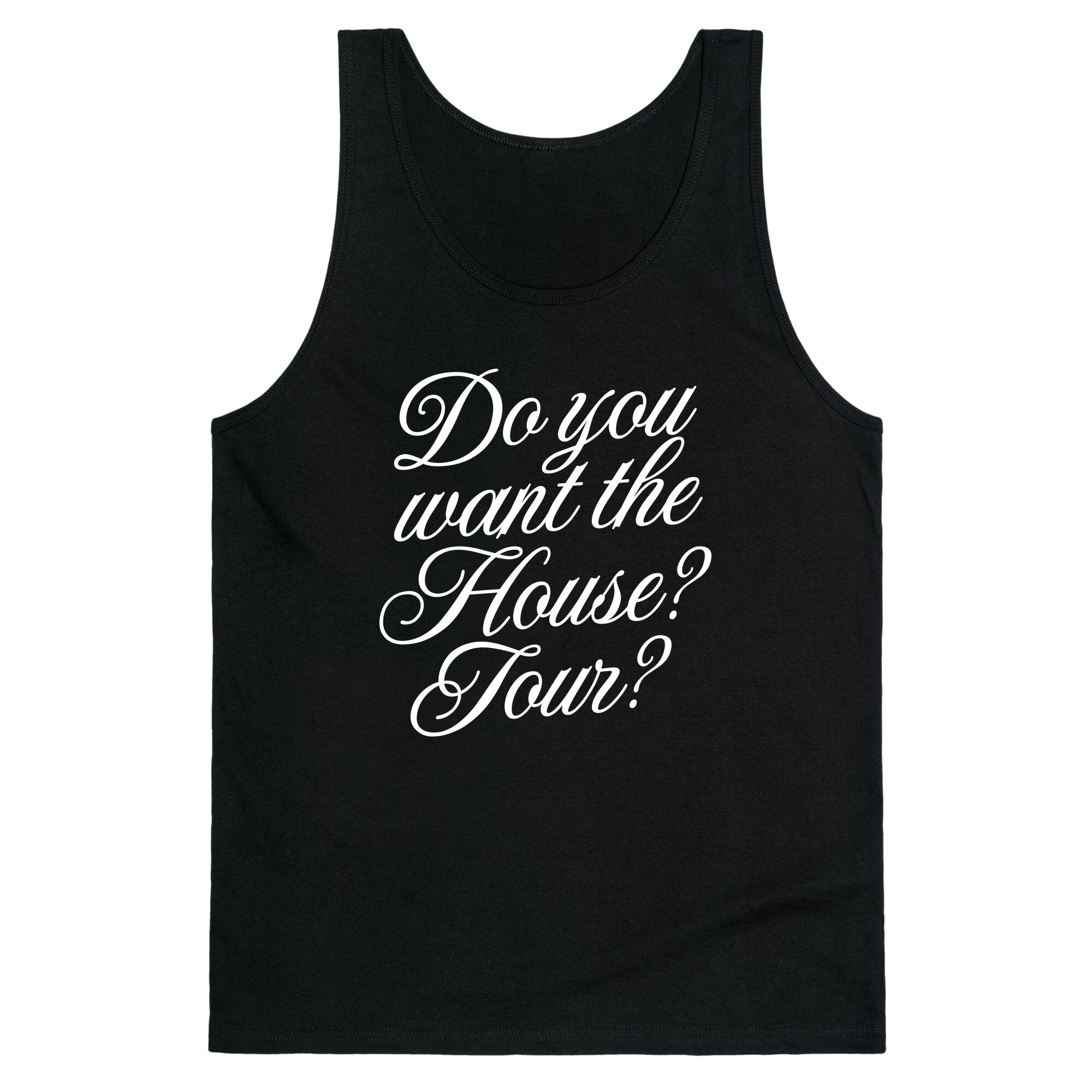 Do You Want the House Tour? Tank Top - Adult & Kids T-Shirts, Sweatshirts & Hoodies apparel design preview 1