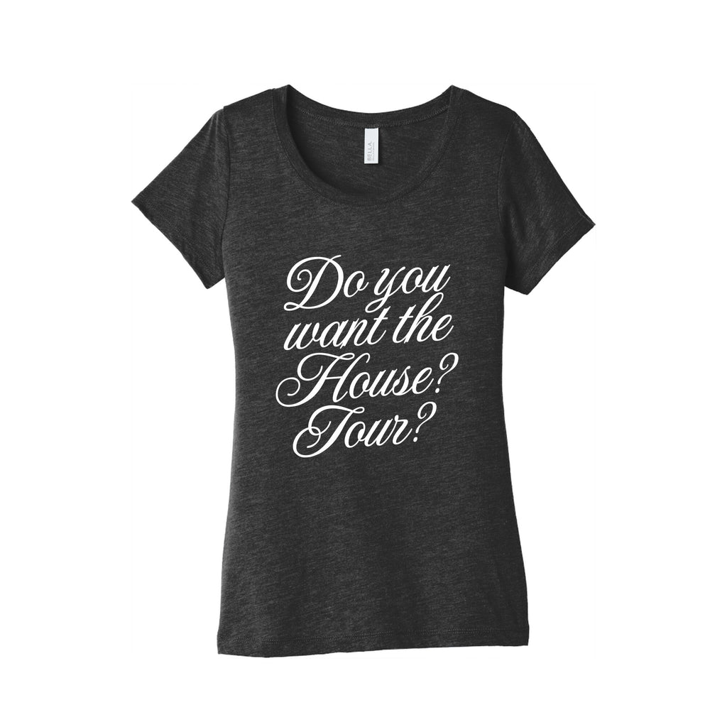 Do You Want the House Tour? Womens Triblend - Adult & Kids T-Shirts, Sweatshirts & Hoodies apparel design preview 1