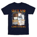 Slut for Containers - Adult & Kids T-Shirts, Sweatshirts & Hoodies apparel design preview 1