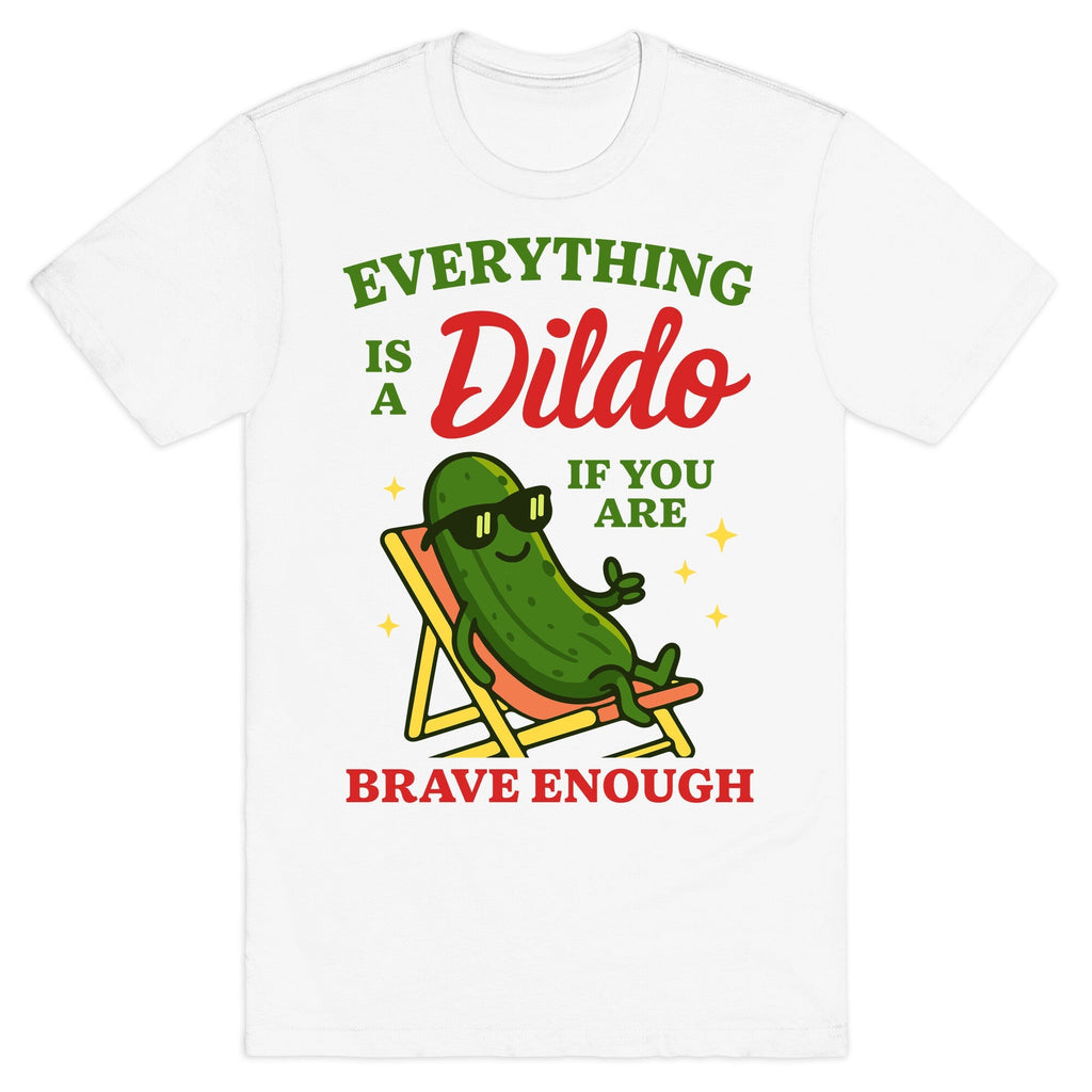 Everything is a Dildo if youre Brave Enough - Adult & Kids T-Shirts, Sweatshirts & Hoodies apparel design preview 1
