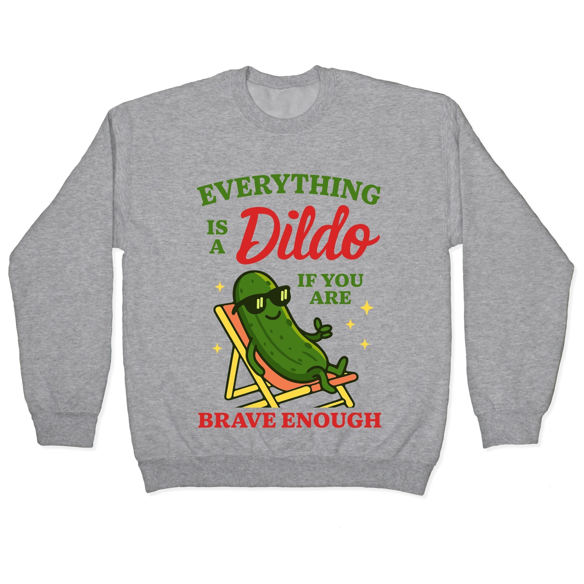 Everything is a Dildo if youre Brave Enough Crewneck - Adult & Kids T-Shirts, Sweatshirts & Hoodies apparel design preview 1
