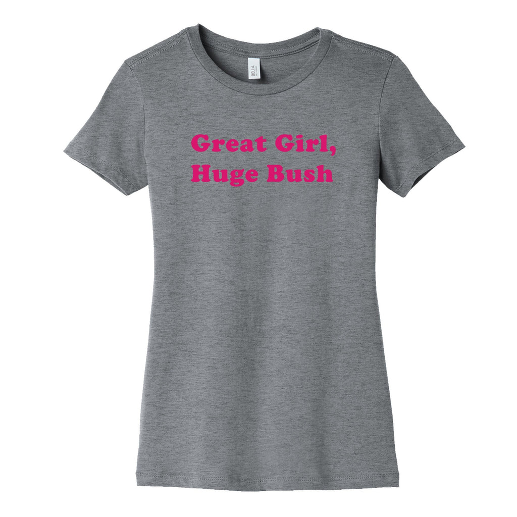 Great Girl, Huge Bush Womens Cotton - Adult & Kids T-Shirts, Sweatshirts & Hoodies apparel design preview 1