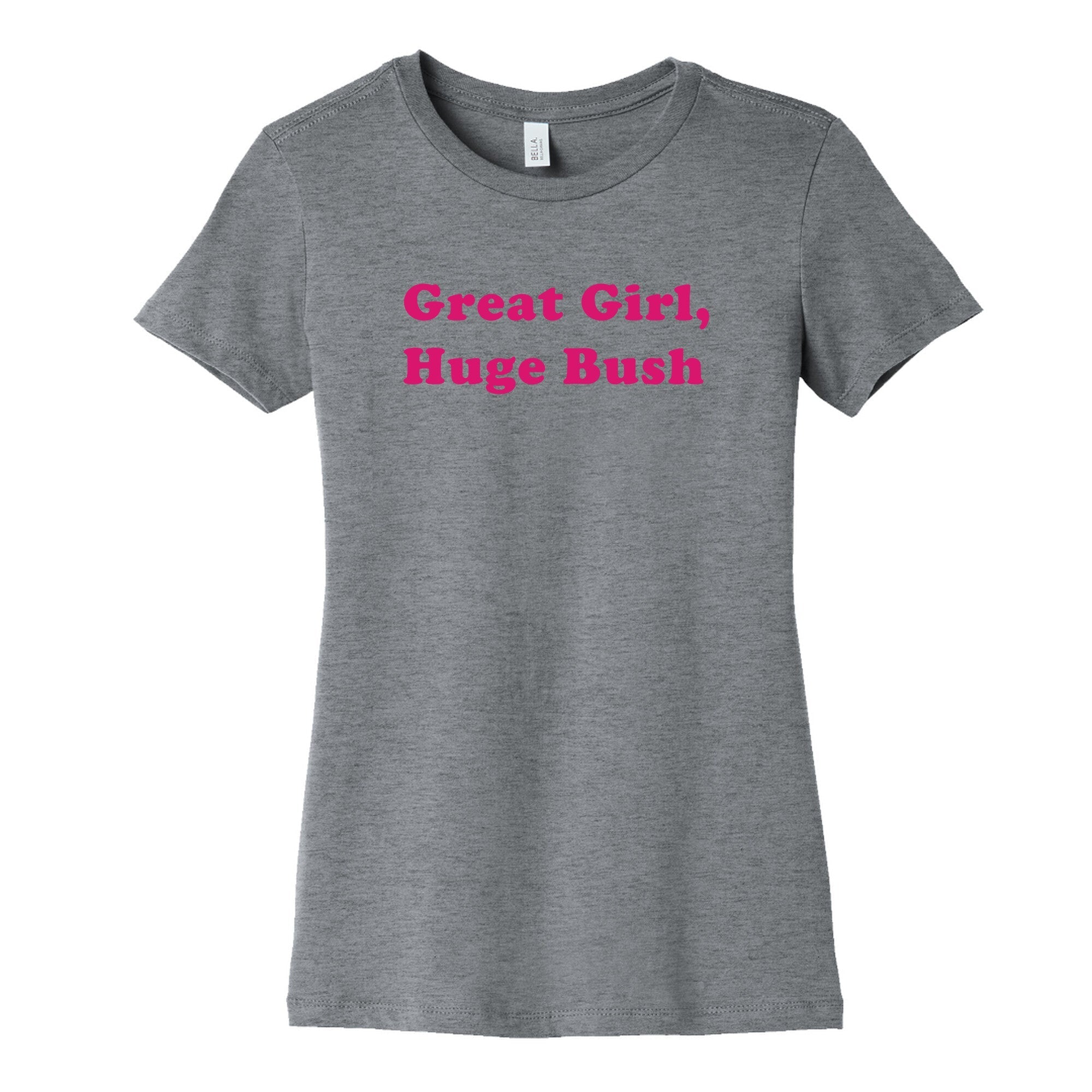 Great Girl, Huge Bush Womens Cotton - Adult & Kids T-Shirts, Sweatshirts & Hoodies apparel design preview 1