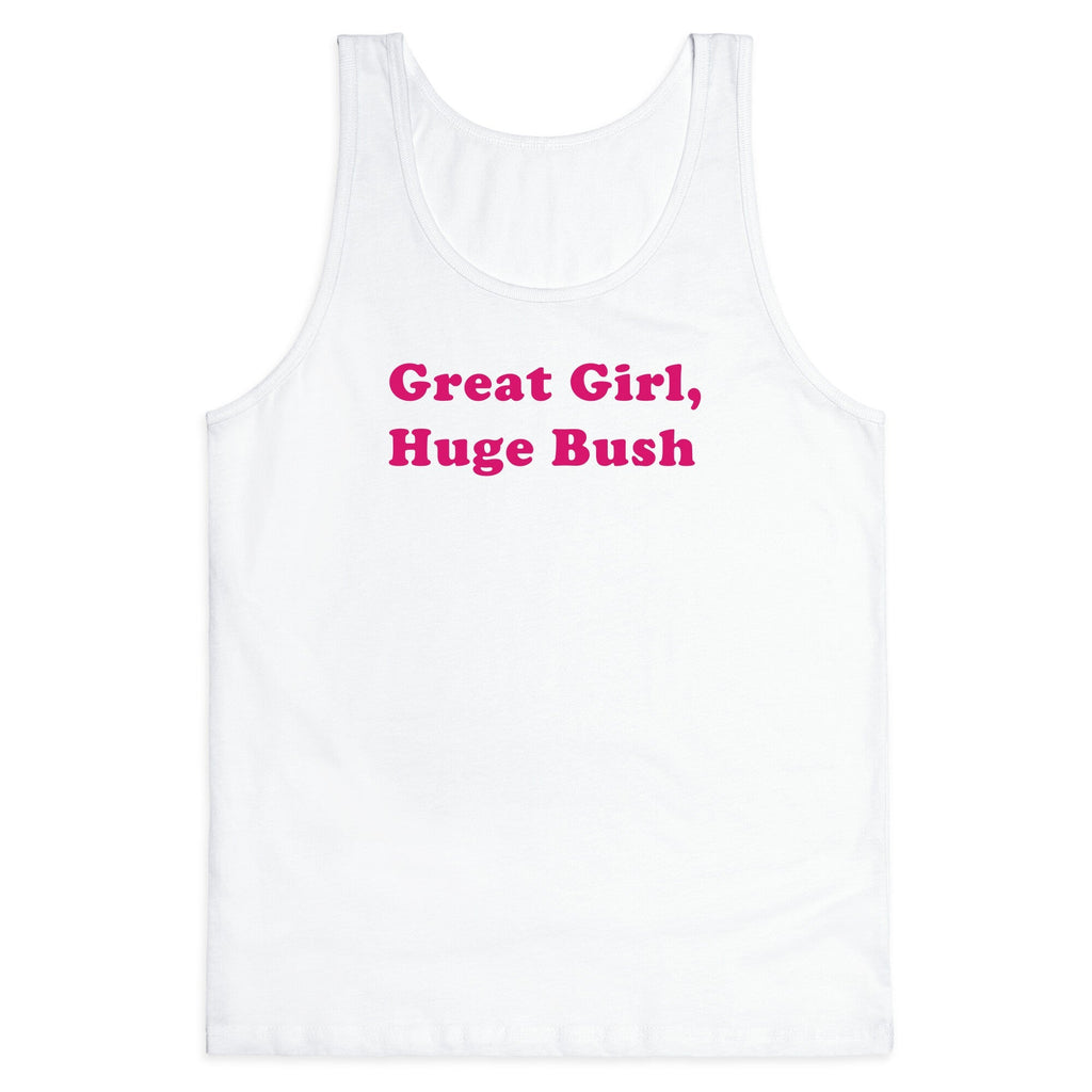 Great Girl, Huge Bush Tank Top - Adult & Kids T-Shirts, Sweatshirts & Hoodies apparel design preview 1