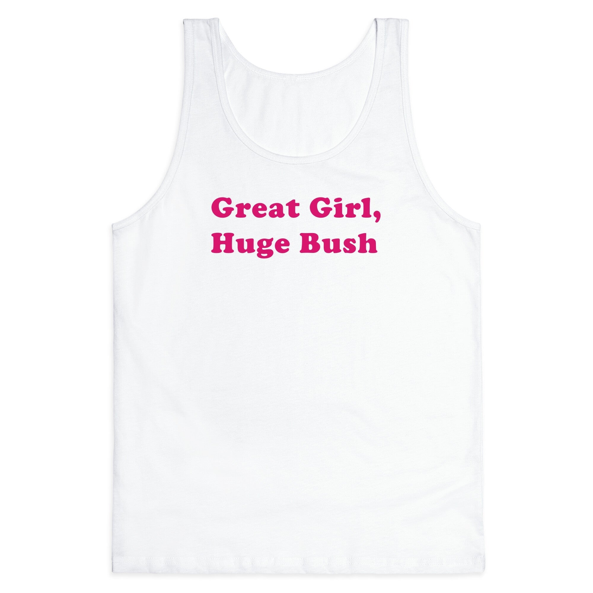 Great Girl, Huge Bush Tank Top - Adult & Kids T-Shirts, Sweatshirts & Hoodies apparel design preview 1