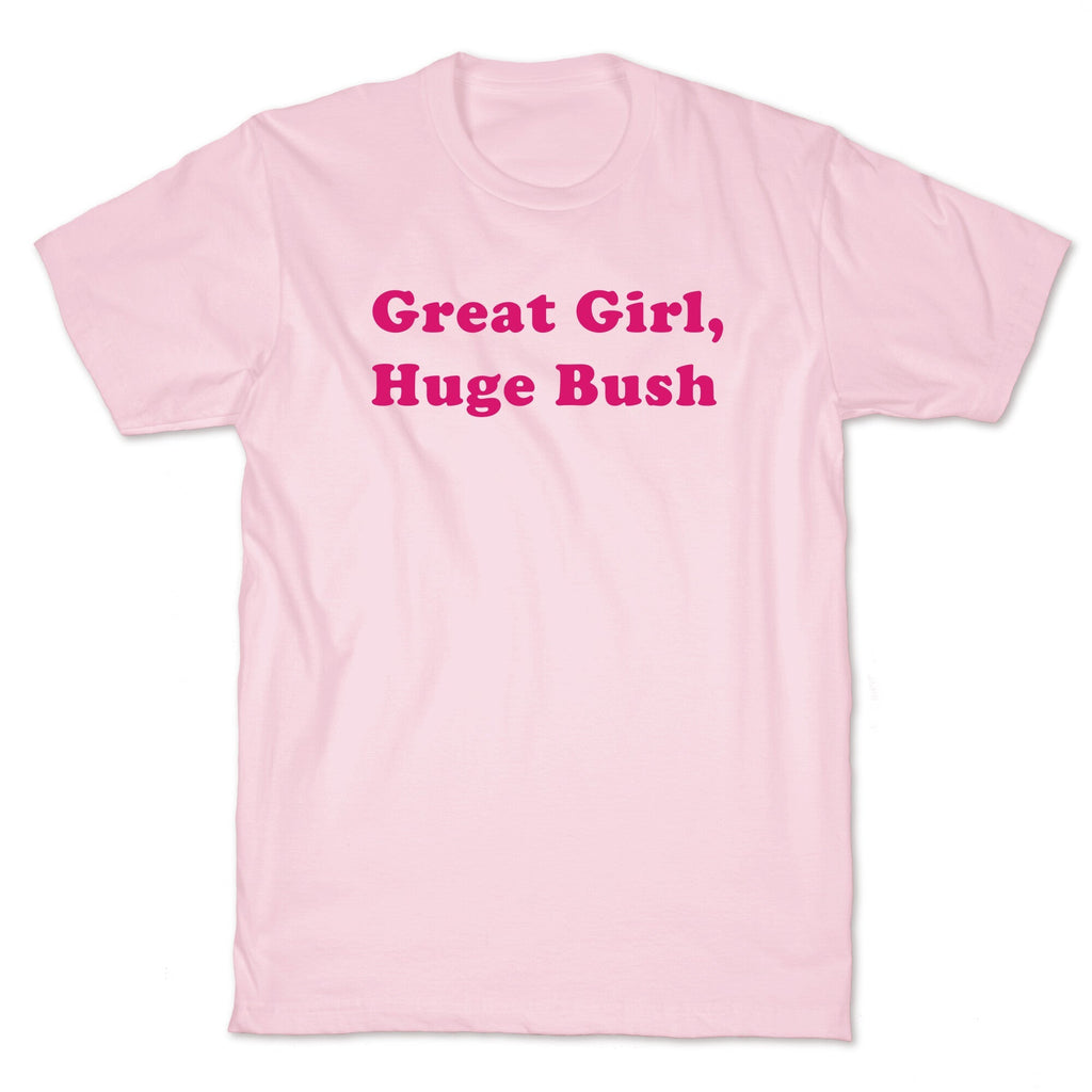 Great Girl, Huge Bush - Adult & Kids T-Shirts, Sweatshirts & Hoodies apparel design preview 1