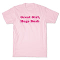 Great Girl, Huge Bush - Adult & Kids T-Shirts, Sweatshirts & Hoodies apparel design preview 1