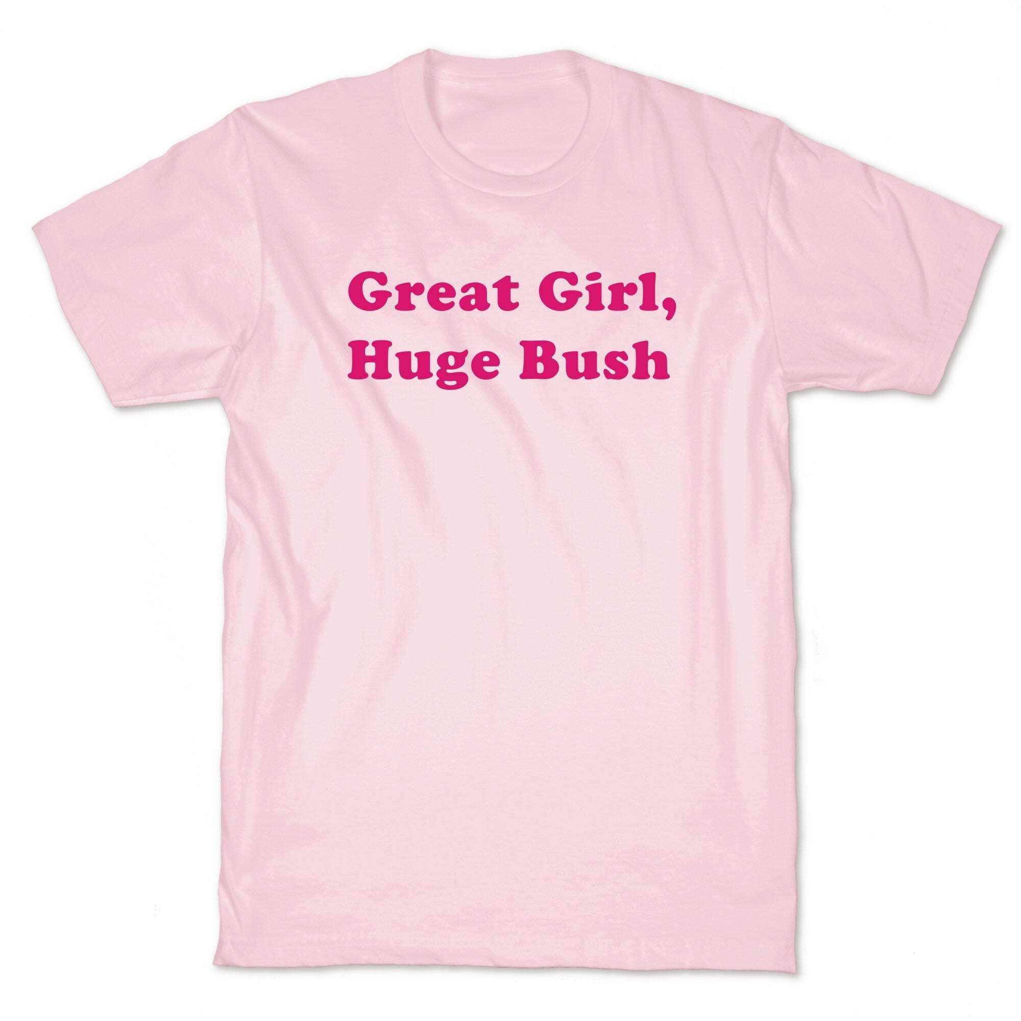Great Girl, Huge Bush - Adult & Kids T-Shirts, Sweatshirts & Hoodies apparel design preview 1