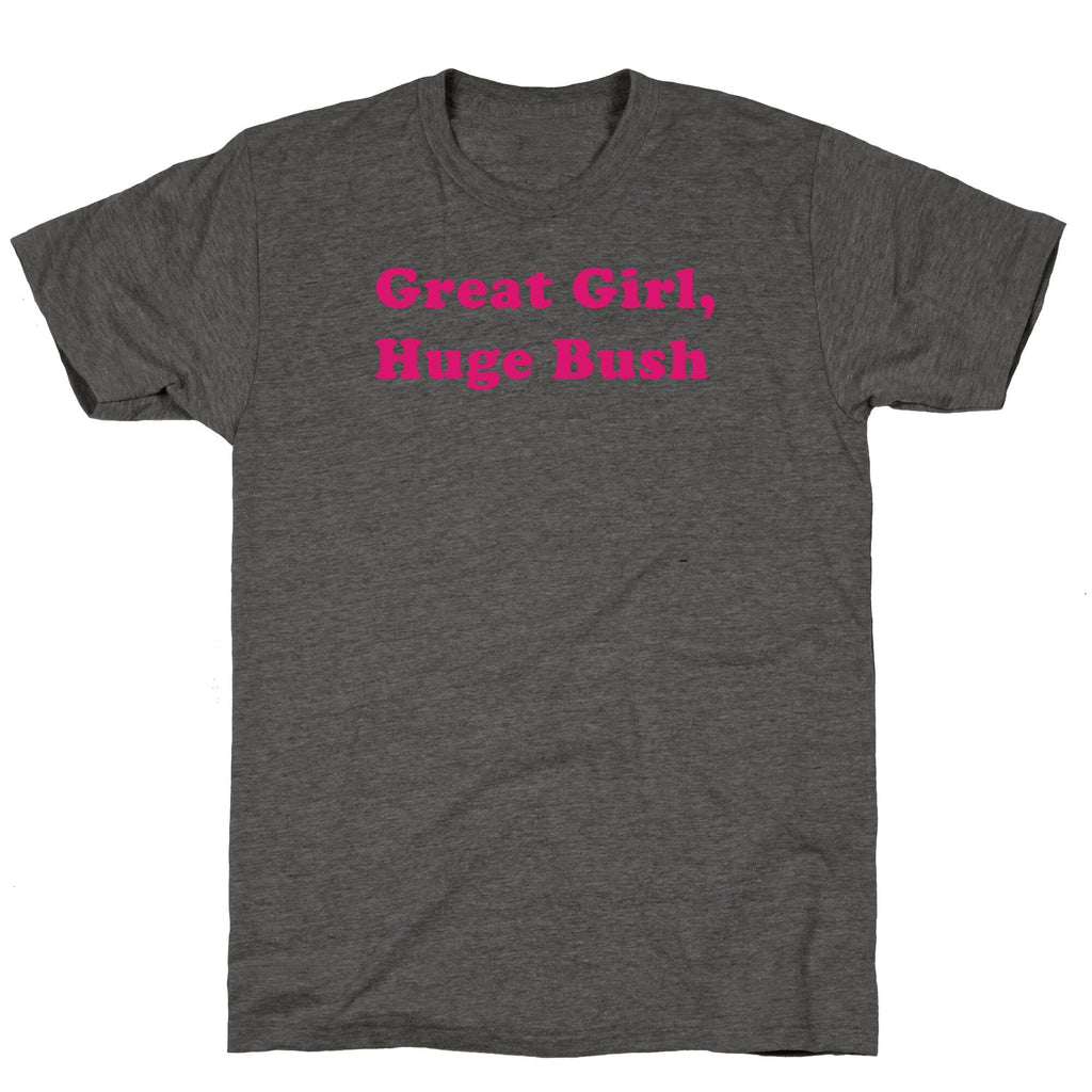 Great Girl, Huge Bush Unisex Triblend - Adult & Kids T-Shirts, Sweatshirts & Hoodies apparel design preview 1
