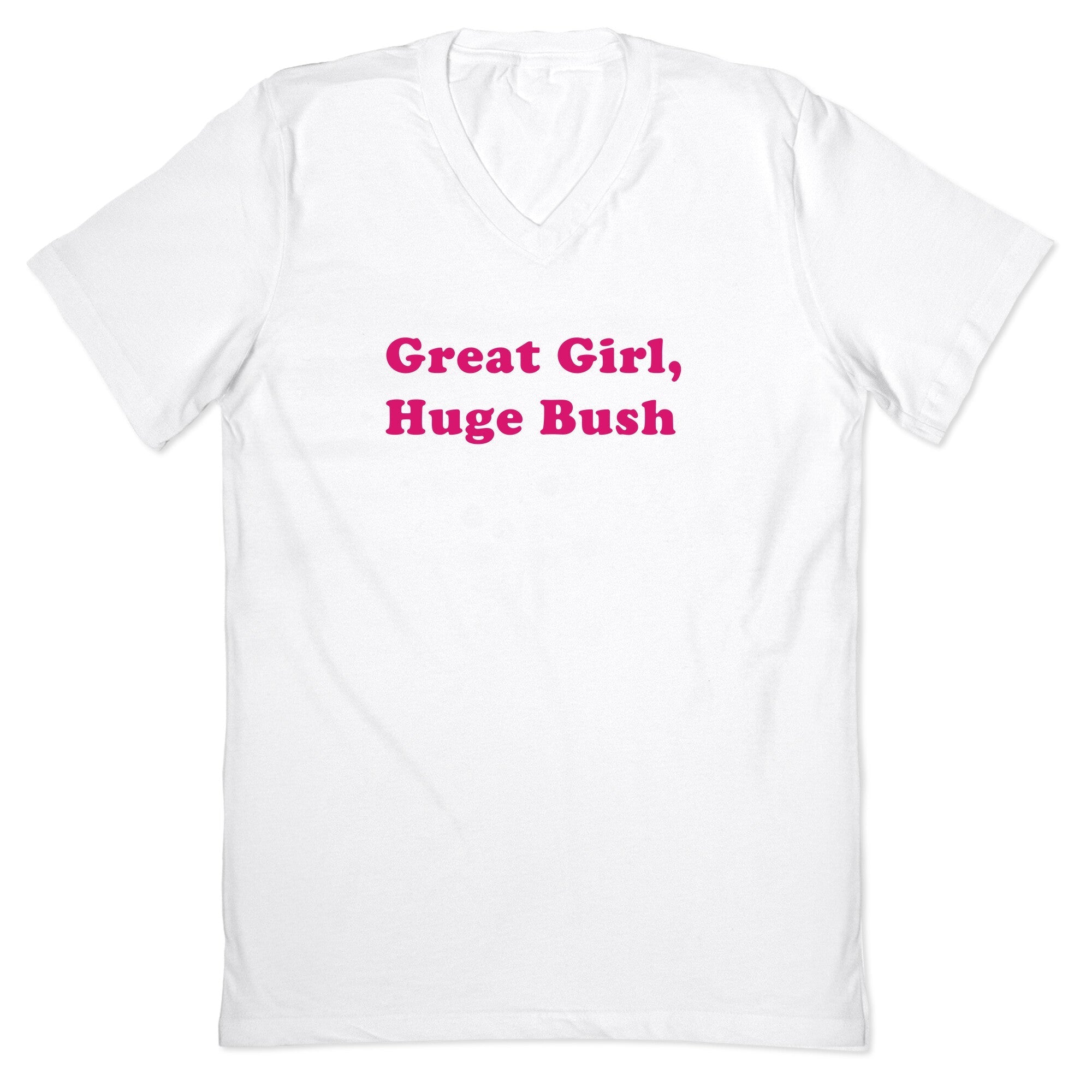 Great Girl, Huge Bush V-Neck - Adult & Kids T-Shirts, Sweatshirts & Hoodies apparel design preview 1