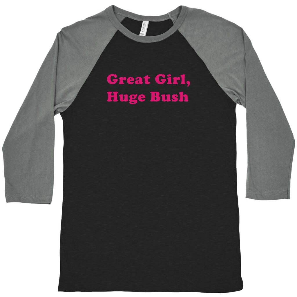 Great Girl, Huge Bush Baseball - Adult & Kids T-Shirts, Sweatshirts & Hoodies apparel design preview 1