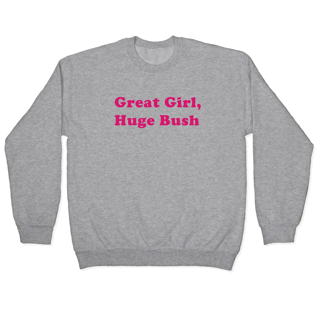 Great Girl, Huge Bush Crewneck - Adult & Kids T-Shirts, Sweatshirts & Hoodies apparel design preview 1