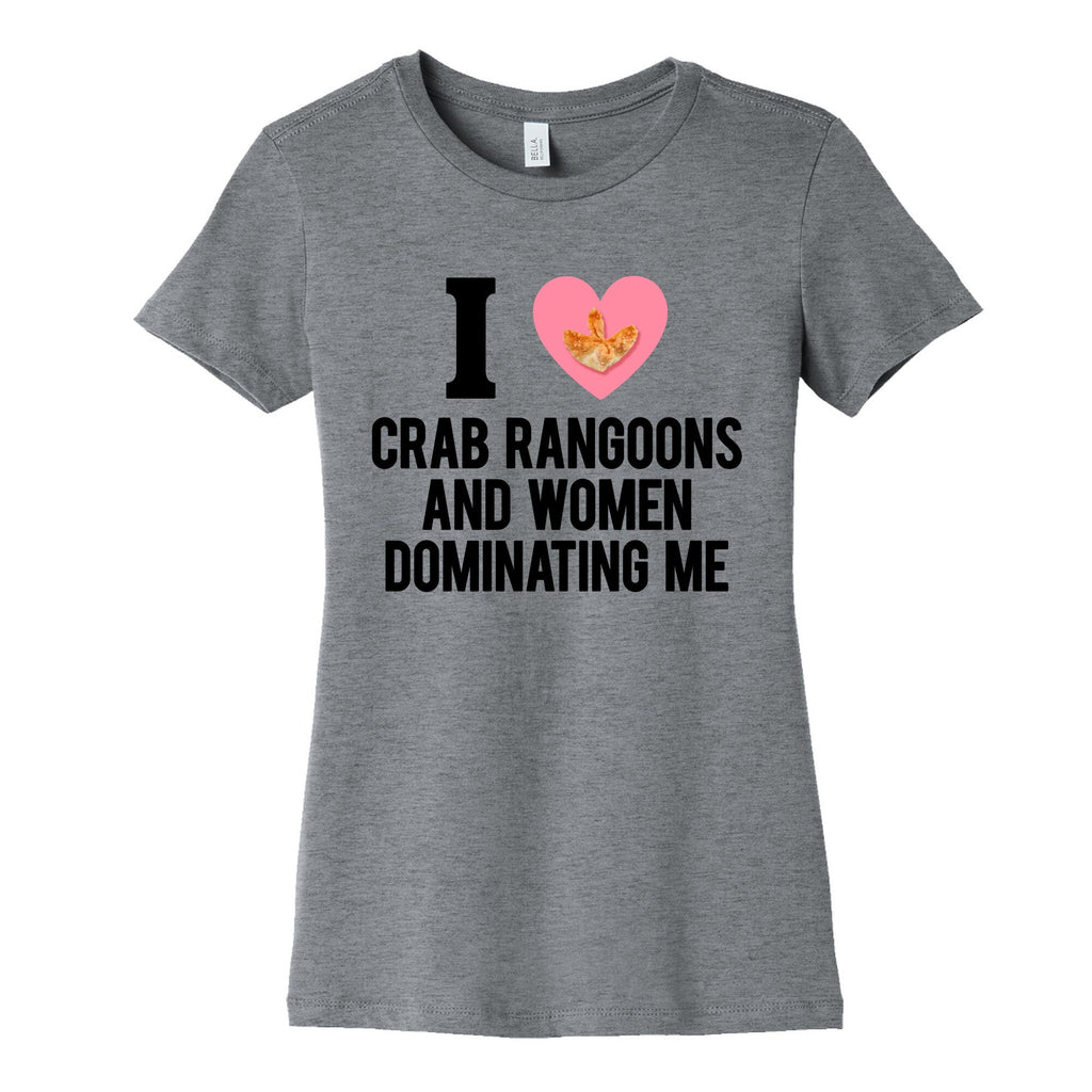 I Love Crab Rangoons and Women Dominating Me Womens - Adult & Kids T-Shirts, Sweatshirts & Hoodies apparel design preview 1