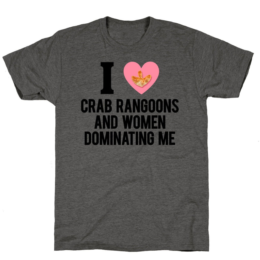 I Love Crab Rangoons and Women Dominating Me Unisex - Adult & Kids T-Shirts, Sweatshirts & Hoodies apparel design preview 1