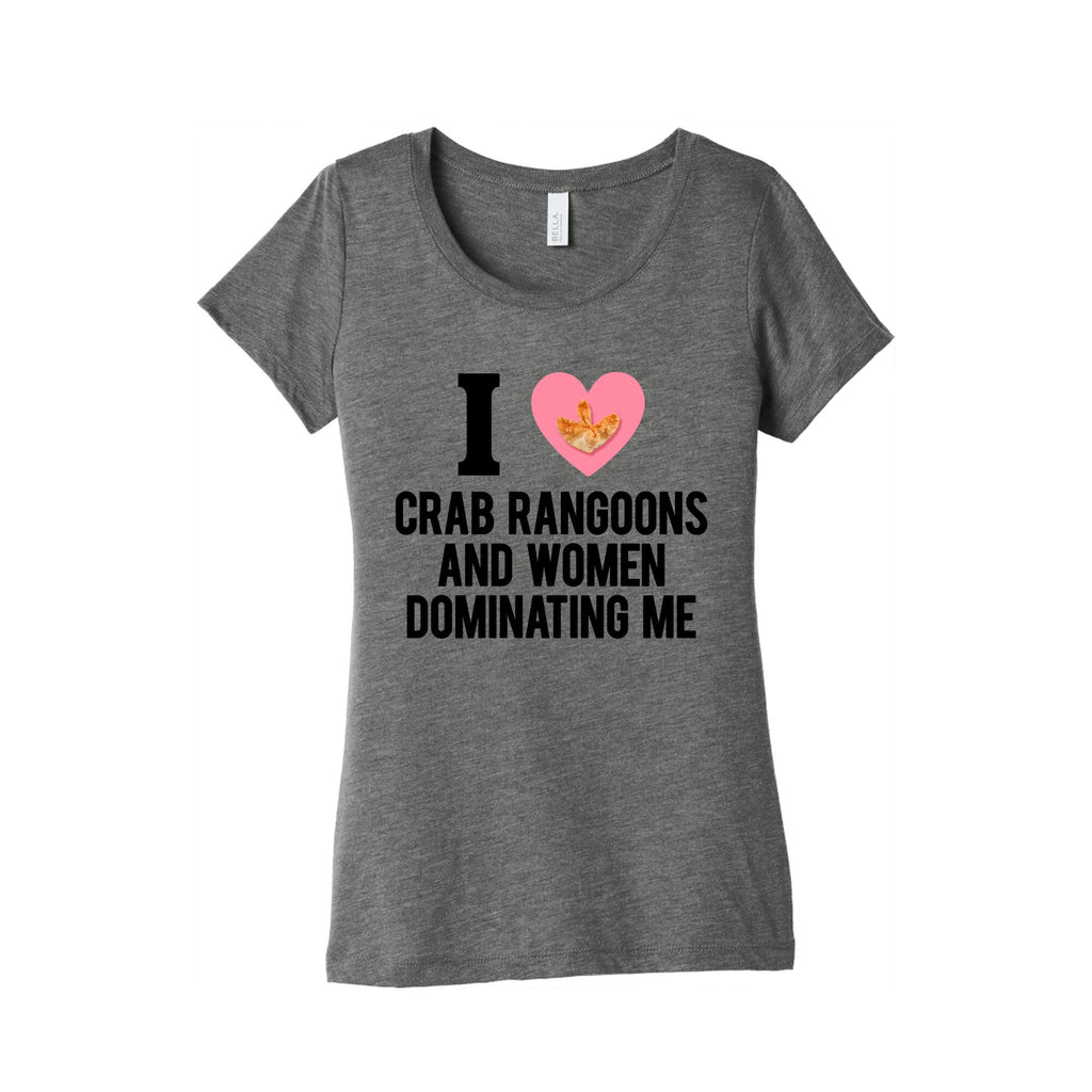 I Love Crab Rangoons and Women Dominating Me Womens - Adult & Kids T-Shirts, Sweatshirts & Hoodies apparel design preview 1